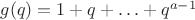 $g(q)=1+q+\ldots+q^{a-1}$
