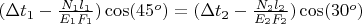 $(\Delta{t_1}-\frac {N_1l_1}{E_1F_1})\cos(45^o)=(\Delta{t_2}-\frac {N_2l_2}{E_2F_2})\cos(30^o)$