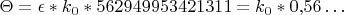 $\Theta =\epsilon *k_{0} *562949953421311=k_{0}*0{,}56\ldots$