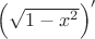 $\Big(\sqrt{1-x^2}\Big)'$