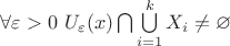 $\forall \varepsilon>0 \ U_\varepsilon(x) \bigcap\limits_{}^{} \bigcup\limits_{i=1}^{k}X_i \ne \varnothing$