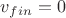 $v_{fin}=0$