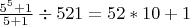 $\frac{5^5+1}{5+1}\div 521=52*10+1$