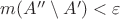 $m(A^{\prime \prime} \setminus A^\prime) < \varepsilon$ $m(A^{\prime \prime} \setminus A^\prime) < \varepsilon$