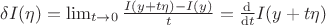 $\delta I(\eta) = \lim_{t \to 0}\frac{I(y + t\eta) - I(y)}{t} = \frac{\mathrm{d}}{\mathrm{d}t}I(y + t\eta)$