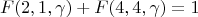 $$F(2,1,\gamma)+F(4,4,\gamma)=1$$