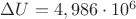 $\Delta U=4,986\cdot10^{6}$