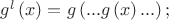 $g^{l}\left(x\right) = g\left(...g\left(x\right)...\right);$
