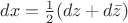 $dx=\frac{1}{2}(dz+d\bar{z})$
