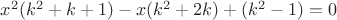 $x^2(k^2+k+1)-x(k^2+2k)+(k^2-1)=0$