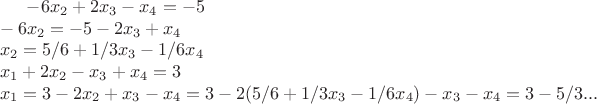 $-6x_2+2x_3-x_4=-5 \\ -6x_2=-5-2x_3+x_4 \\ x_2=5/6+1/3x_3-1/6x_4 \\ x_1+2x_2-x_3+x_4=3 \\ x_1=3-2x_2+x_3-x_4=3-2(5/6+1/3x_3-1/6x_4)-x_3-x_4= 3-5/3...$
