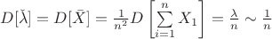 $D[\check{\lambda}]=D[\bar{X}]=\frac{1}{n^2}D\left[\sum\limits_{i=1}^{n}X_1\right]=\frac{\lambda}{n}\sim \frac{1}{n}$