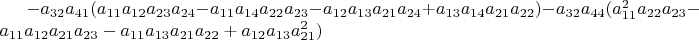 $-a_{32}a_{41}(a_{11}a_{12}a_{23}a_{24}-a_{11}a_{14}a_{22}a_{23}-a_{12}a_{13}a_{21}a_{24}+a_{13}a_{14}a_{21}a_{22})-a_{32}a_{44}(a_{11}^{2}a_{22}a_{23}-a_{11}a_{12}a_{21}a_{23}-a_{11}a_{13}a_{21}a_{22}+a_{12}a_{13}a_{21}^{2})$