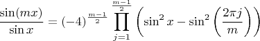 $$\dfrac{\sin (mx)}{\sin x}=(-4)^{\frac{m-1}{2}}\prod \limits_{j=1}^{\frac{m-1}{2}}\left(\sin^2x-\sin^2 \left(\frac{2\pi j}{m}\right) \right)$$