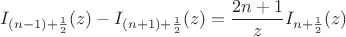 $$I_{(n-1)+\frac 1 2}(z)-I_{(n+1)+\frac 1 2}(z)=\frac {2n+1} {z} I_{n+\frac 1 2}(z)$$