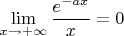 $\lim\limits_{x\to +\infty}\dfrac{e^{-ax}}{x}=0$