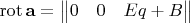 $\operatorname{rot}\mathbf{a}=\begin{Vmatrix}0 & 0 & Eq + B \end{Vmatrix}$