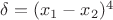 \delta=(x_1-x_2)^4