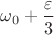 $\omega _0+\dfrac {\varepsilon }3$