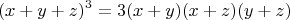 $$(x+y+z)^3=3(x+y)(x+z)(y+z)$$