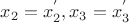 $x_2=x_2^{&rsquo;},x_3=x_3^&rsquo; $