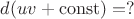 $d(uv+\operatorname{const} )=? $