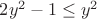 $2y^2-1\le y^2$