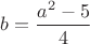 $ b  = \dfrac{a^2-5}{4} $