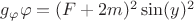 $g_\varphi\varphi=(F + 2m)^2 \sin(y)^2$