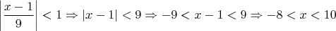 $\left| \dfrac{x - 1}{9} \right| < 1 \Rightarrow \left|x - 1 \right| < 9 \Rightarrow -9 <x - 1  < 9\Rightarrow -8 <x  <10$