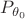 $P_{\theta_0}$ $P_{\theta_0}$