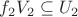 $f_2V_2\subseteq U_2$ $f_2V_2\subseteq U_2$