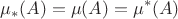 $$\mu_*(A) = \mu(A) =\mu^ *(A)$$