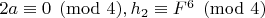 $2a\equiv 0\pmod 4,h_2\equiv F^6\pmod 4$