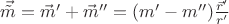 $\vec{\tilde m} = \vec m' + \vec m'' = (m' - m'')\frac{\vec r'}{r'}$