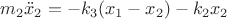 $m_2\ddot x_2 =  - {k_3}(x_1 - x_2) - {k_2}x_2$