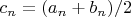 $c_n = (a_n+b_n)/2$