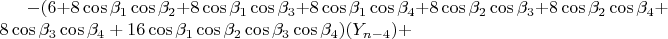 $-( 6+ 8\cos\beta_1\cos\beta_2+ 8\cos\beta_1\cos\beta_3+ 8\cos\beta_1\cos\beta_4+ 8\cos\beta_2\cos\beta_3+ 8\cos\beta_2\cos\beta_4+ 8\cos\beta_3\cos\beta_4+ 16\cos\beta_1\cos\beta_2\cos\beta_3\cos\beta_4) (Y_{n-4})+ $