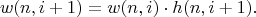 $$
w(n,i+1) = w(n,i) \cdot h(n,i+1).
$$