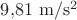 $9{,}81\ \mathrm{m/s^2}$