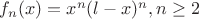 $f_n(x)=x^n(l-x)^n , n\ge2$