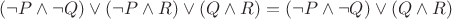 $$ (\neg P \wedge \neg Q) \vee (\neg P \wedge R) \vee ( Q \wedge R ) = ( \neg P \wedge \neg Q) \vee( Q \wedge R) $$