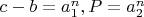 $c-b=a_1^n, P=a_2^n$