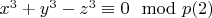 $x^3 +y^3-z^3\equiv 0\mod p\engo(2)$