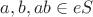 $a,b,ab \in eS$