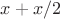 $x+x/2$