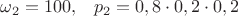 $\omega_2=100,\;\;\; p_2=0,8\cdot 0,2\cdot 0,2$