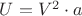 $U=V^2\cdot a$