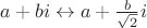 $a+bi \leftrightarrow a+\frac{b}{\sqrt{2}}i$