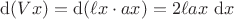$\mathrm d(Vx) = \mathrm d(\ell x \cdot a x) = 2 \ell a x \ \mathrm dx$